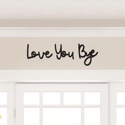 'Love You Bye' Wall Sign ~ A daily reminder of love for any space.